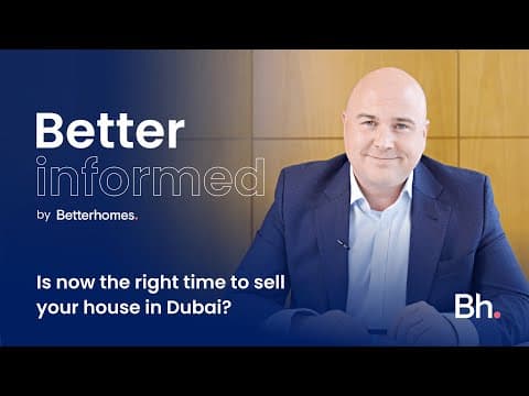 Is now the right time to sell your house in Dubai? | Better Informed