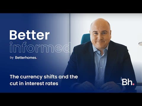 Betterinformed - The currency shifts and the cut in interest rates